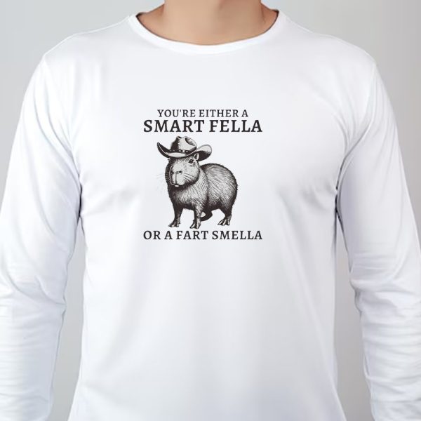 You’re Either A Smart Fella Or A Fart Smella Sweatshirt , T-shirt , Hoodie , Long Sleeve T-shirt