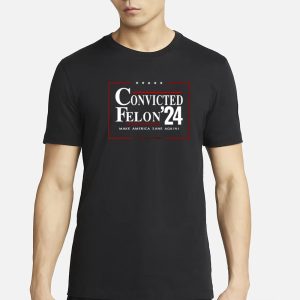 Zeek Arkham Convicted Felon 24 Make America Sane Again T Shirt 1