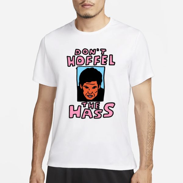 Zoebread Don’t Hoffel The Hass T-Shirt