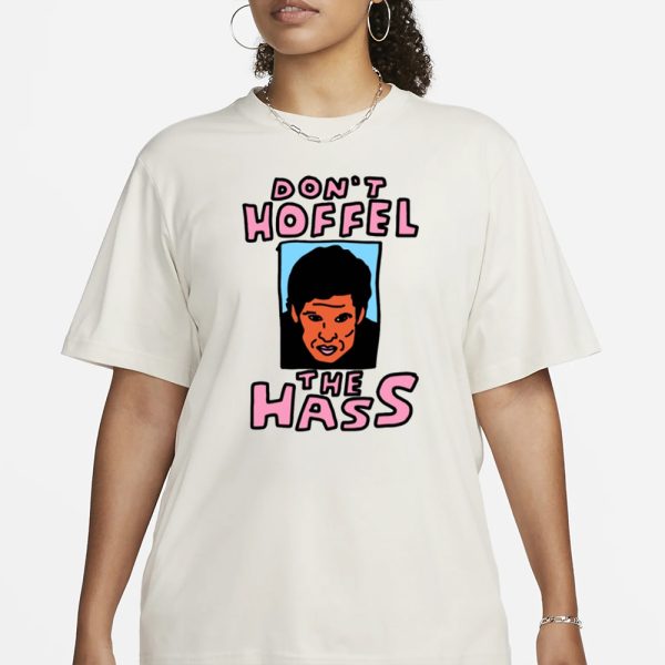 Zoebread Don’t Hoffel The Hass T-Shirt