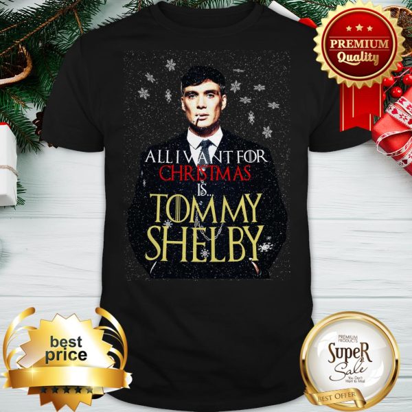 All I Want For Christmas Is You Tommy Shelby Shirt