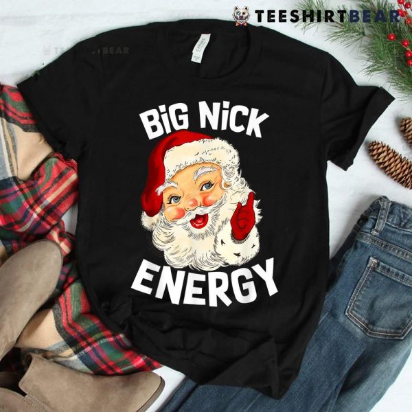 Big Nick Energy Funny Xmas Christmas Santa Claus Shirt