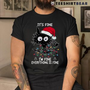 Black Cat Christmas Its Fine Im Fine Everything Is Fine Shirt Black Cat Christmas Its Fine Im Fine Everything Is Fine Shirt