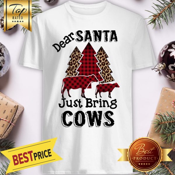 Christmas Tree Dear Santa Just Bring Cows Shirt