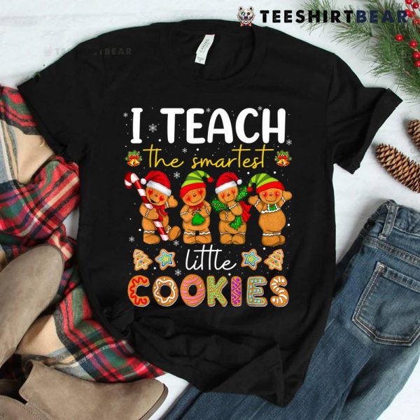 Cute I Teach The Smartest Little Cookies Christmas Teacher Shirt