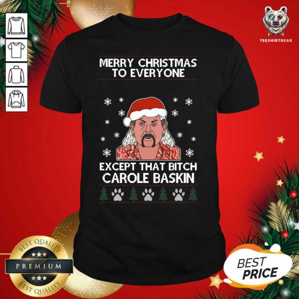 Cute Merry Christmas To Everyone Except That Bitch Carole Baskin Ugly Christmas Shirt