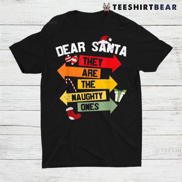 Dear Santa Hey Are He Naughty Ones Christmas Shirt