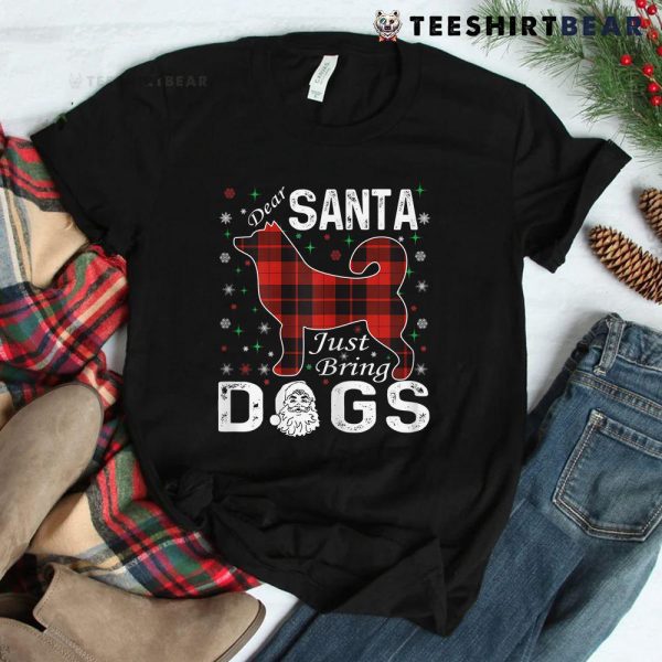 Dear Santa Just Bring Dogs Christmas Shirt