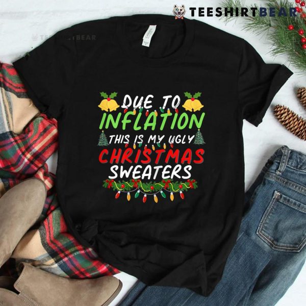 Due To Inflation Ugly Christmas Sweaters Shirt