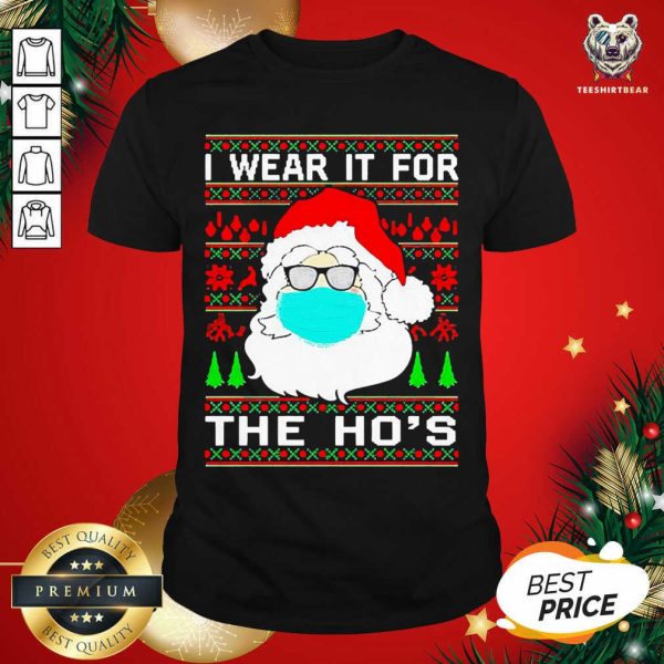 Funny Santa Claus Face Mask I Wear It For The Ho’s Ugly Christmas Shirt