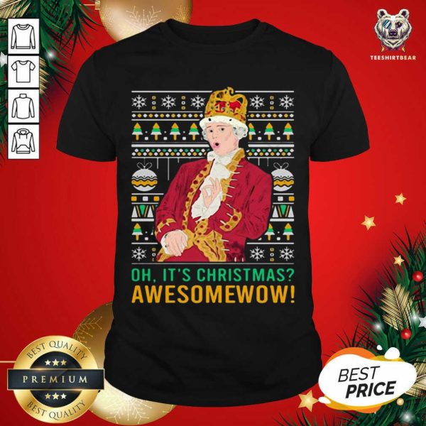 Good Oh It’s Christmas Awesome Wow Shirt