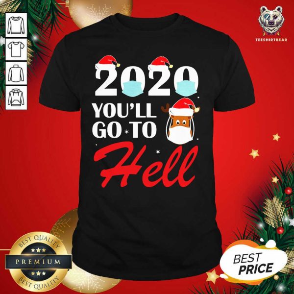 Great 2020 Youll Go To Hell Christmas Reindeer Mask Xmas Shirt