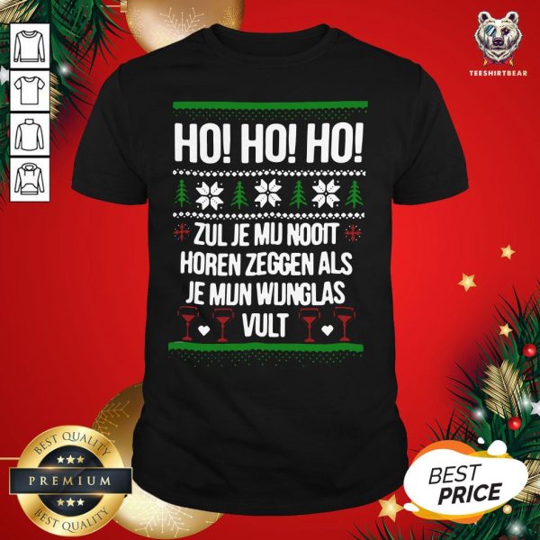 Hot Ho Ho Ho Zul Je Mu Nooit Horen Zeggen Als Je Mun Wunglas Vult Ugly Christmas Shirt