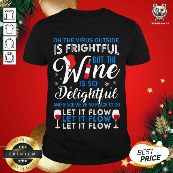 Hot Oh The Virrus Outside Is Frightful But The Wine Is So Delightful Christmas Shirt