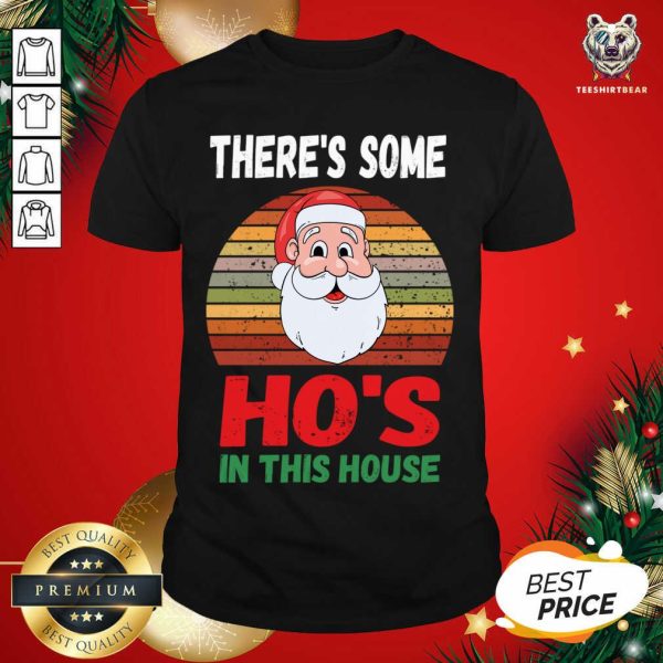 Hot There’s Some Hos in This House Funny Santa Claus Christmas Shirt