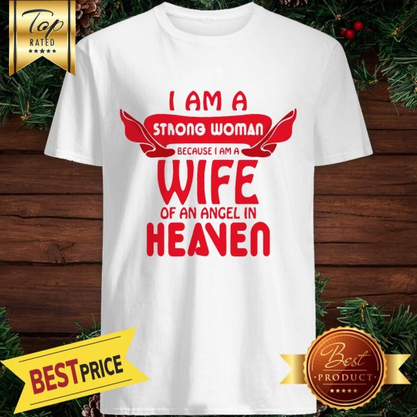 I Am A Trong Woman Because I Am A Wife Of An Angel In Heaven Shirt