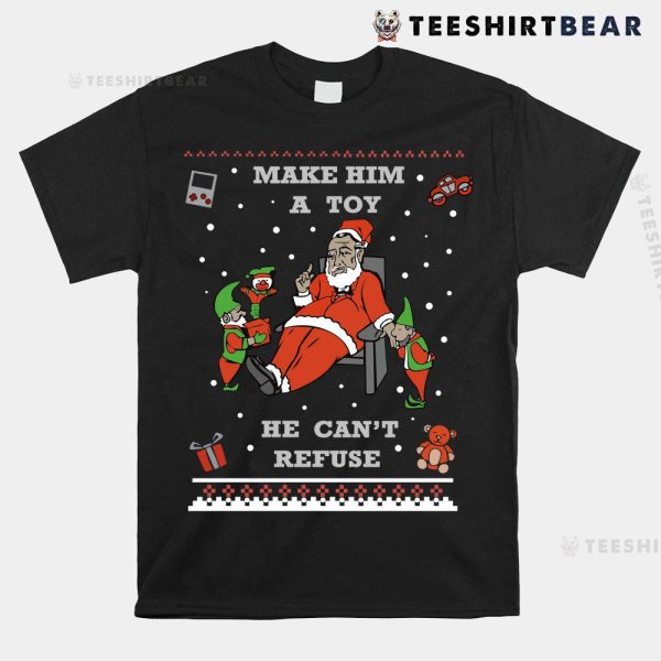 Make Him A Toy He Cant Refuse Santa Christmas Sweater Shirt