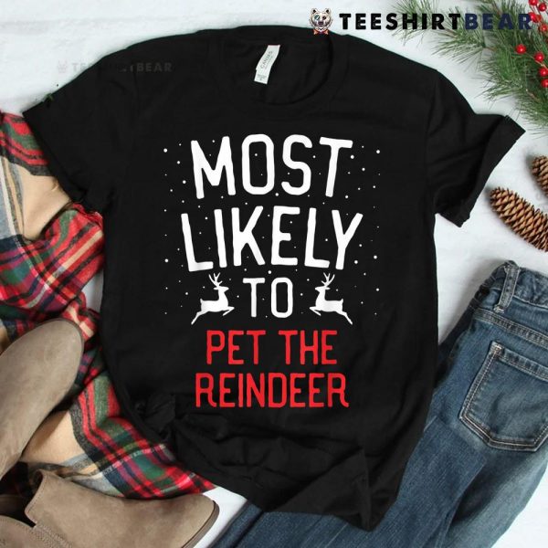 Most Likely To Christmas Pet The Reindeer Shirt