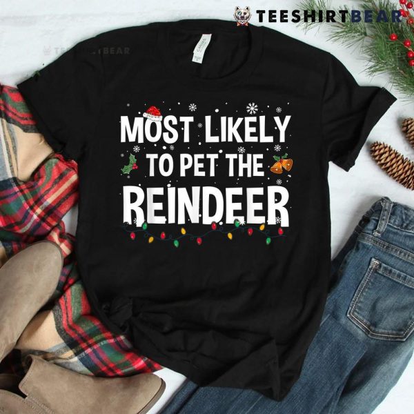 Most Likely To Pet The Reindeer Christmas Family Matching Shirt