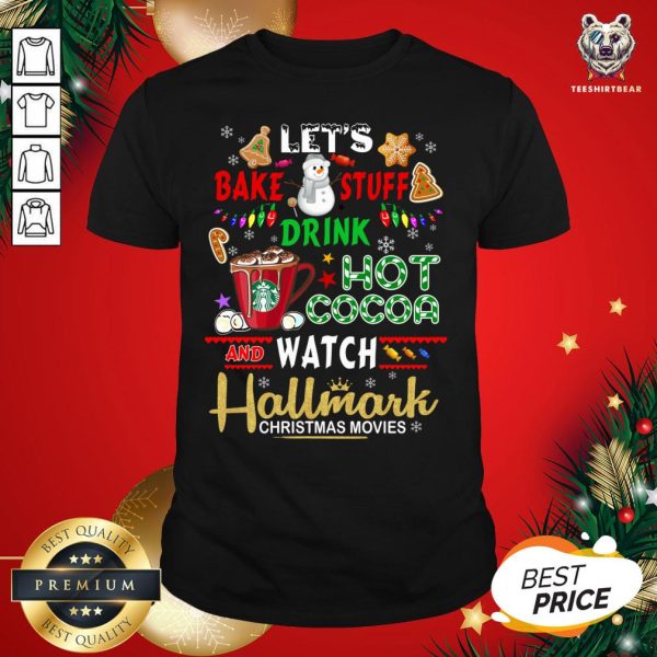 Nice Let’s Bake Stuff Drink Hot Cocoa And Watch Hallmark Christmas Movie Sweater Shirt