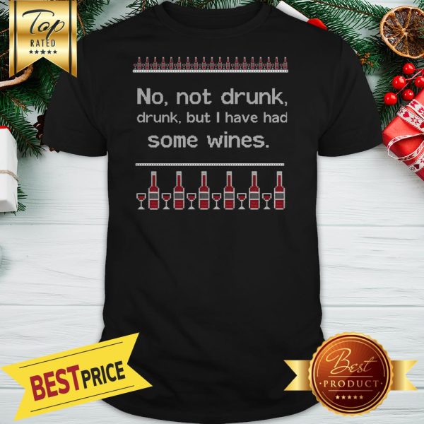 No Not Drunk Drunk But I Have Had Some Wines Ugly Christmas Shirt