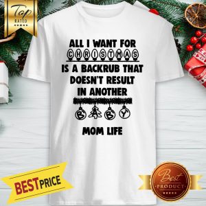 Official All I Want For Christmas Is A Backrub That Doesn’t Result In Another Mom Life Shirt