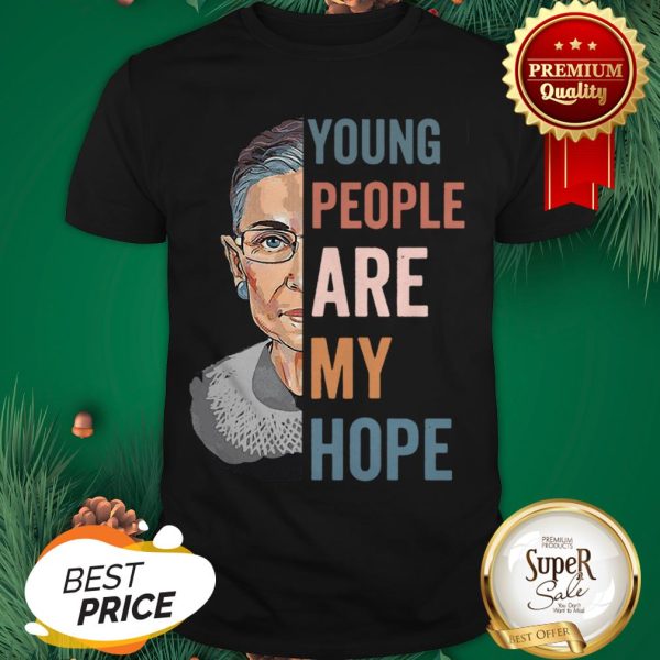 Ruth Bader Ginsburg Young People Are My Hope Shirt