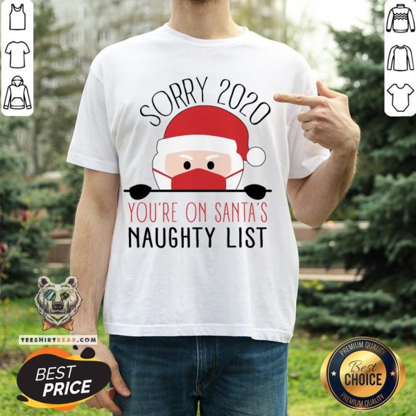 Sorry 2020 You’Re On Santa’S Naughty List Funny Christmas T-Shirt