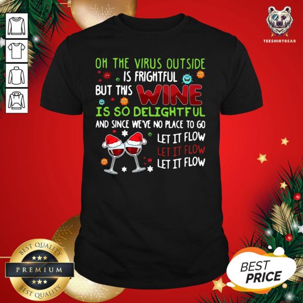 Top Winner Oh The Virus Outside Is Frightful But This Wine Is So Delightful And Since We’ve No Place To Go Let It Flow Christmas Shirt