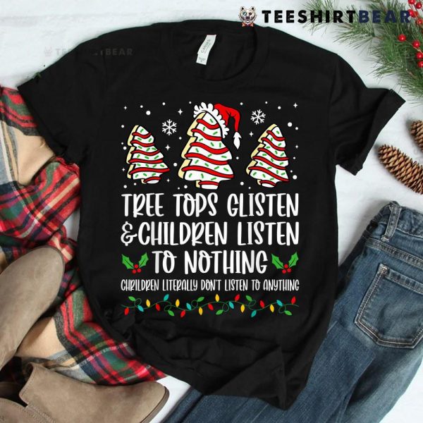 Tree Tops Glisten And Children Listen To Nothing Christmas Shirt