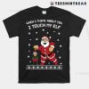When I Think About You I Touch My Elf Snowflake Christmas Shirt