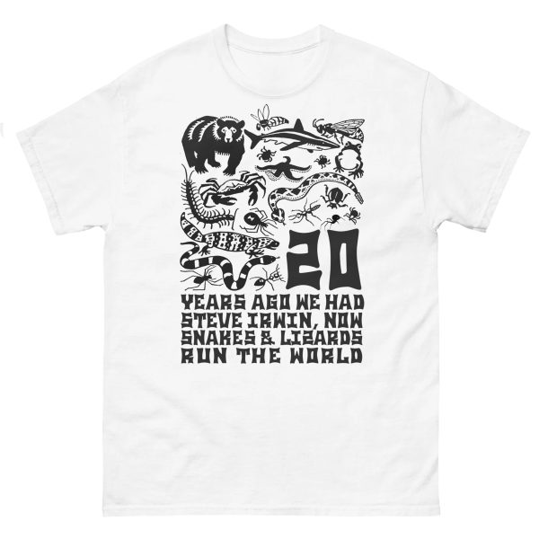 20 Years Ago We Had Steve Irwin, Now Snakes And Lizards Run The World Shirt