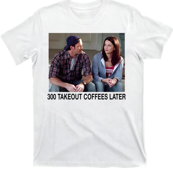 300 Takeout Coffees Later Shirt