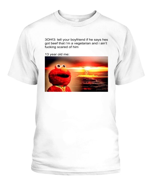 3OH!3 Tell Your Boyfriend If He Says Hes Got Beef T-Shirt Funny Elmo Witnesses Destruction