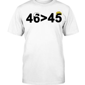 46-45 Shirt 46 is Greater Than 45 Joe Biden Greater Than Trump