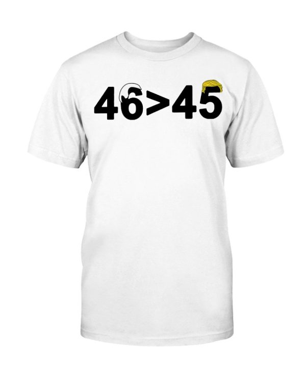 46-45 Shirt 46 is Greater Than 45 Joe Biden Greater Than Trump