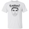 6 Million That’s A Bit Much Mate Shirt