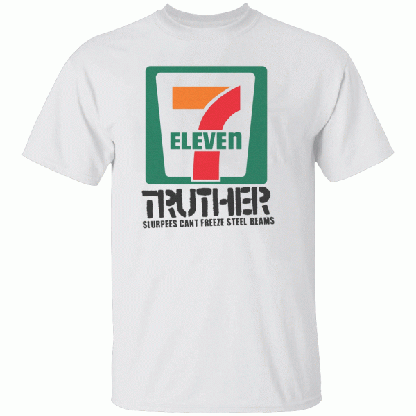 7 Eleven Truther Slurpees Cant Freeze Steel Beams Shirt