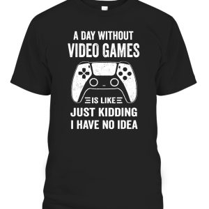 A Day Without Video Games Funny Video Gamer Gift T-Shirt