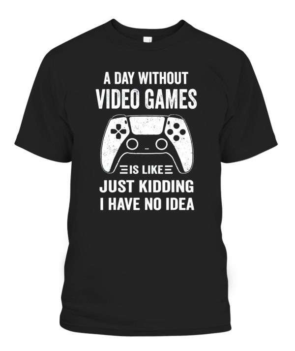 A Day Without Video Games Funny Video Gamer Gift T-Shirt