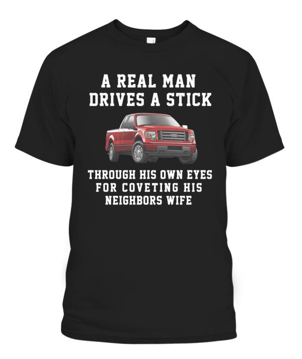 A Real Man Drives A Stick Shirt A Real Man Drives A Stick – Through His Own Eyes For Coveting His Neighbors Wife