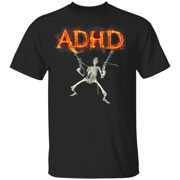 ADHD Skeleton Meme Fire ADHD Funny Shirt