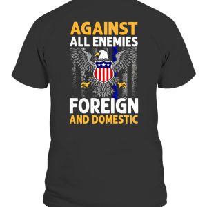 AGAINST ALL ENEMIES FOREIGN AND DOMESTIC SHIRT