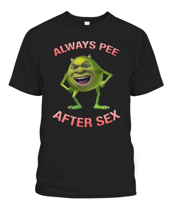 ALWAYS PEE AFTER SEX SHIRT Funny Mike Wazowski, Monsters