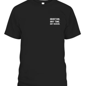 Abortion Any Time Any Reason T-Shirt