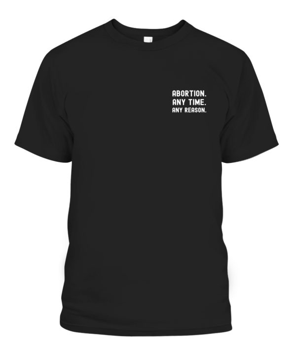 Abortion Any Time Any Reason T-Shirt