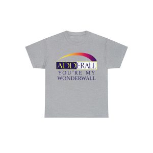 Adderall You’re My Wonderwall Shirt