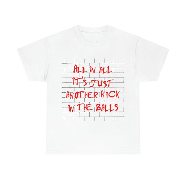 All In All – It’s Just Another Kick In The Balls Shirt