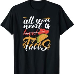 All You Need is Love Tacos – Taco Lovers T-Shirt