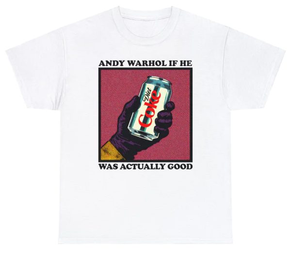 Andy Warhol If He Was Actually Good Shirt